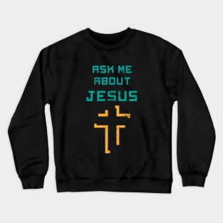 Ask Me About Jesus Crewneck Sweatshirt